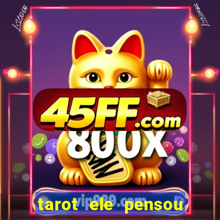 tarot ele pensou em mim hoje